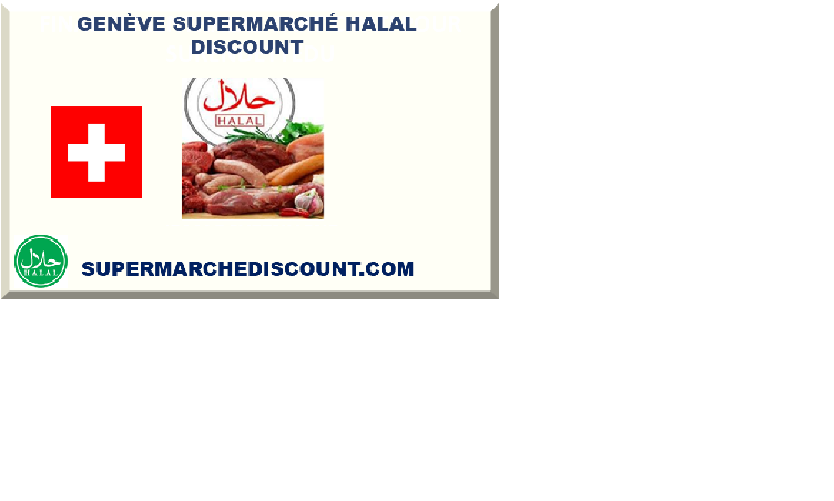 GENÈVE SUPERMARCHÉ HALAL DISCOUNT 2025